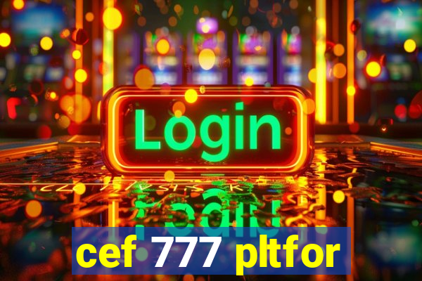 cef 777 pltfor