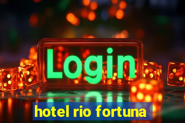 hotel rio fortuna