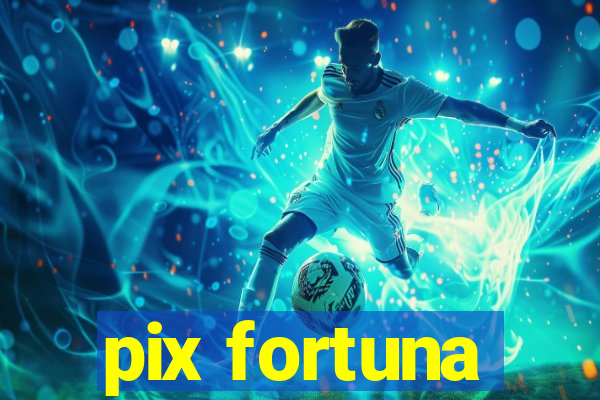 pix fortuna