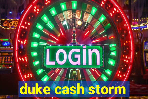 duke cash storm