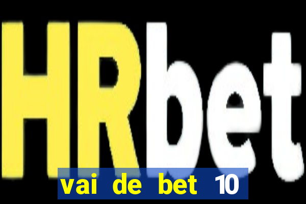 vai de bet 10 reais no cadastro