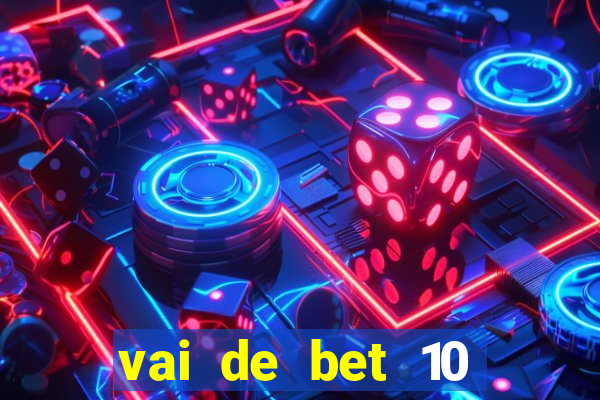 vai de bet 10 reais no cadastro