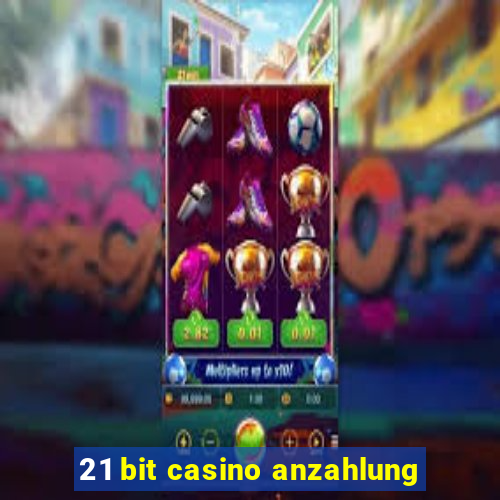 21 bit casino anzahlung