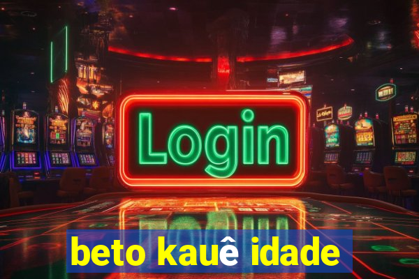 beto kauê idade