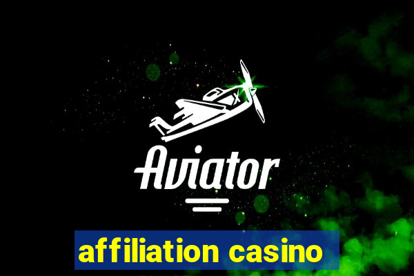 affiliation casino