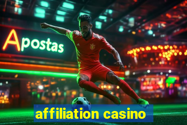 affiliation casino