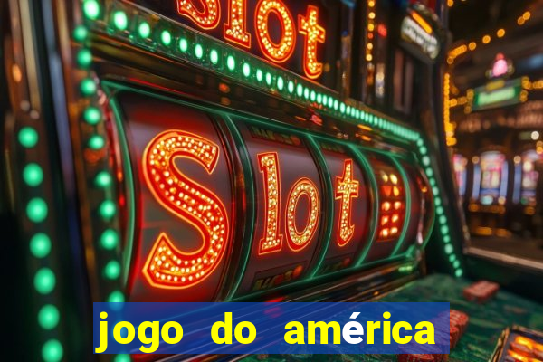 jogo do américa ao vivo