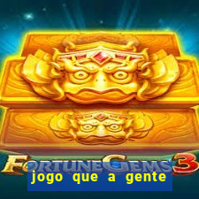 jogo que a gente ganha dinheiro de verdade