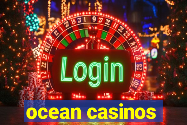 ocean casinos