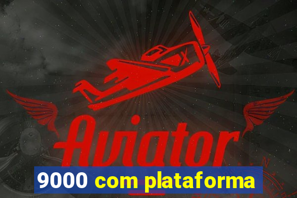 9000 com plataforma