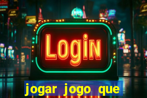 jogar jogo que ganha dinheiro de verdade