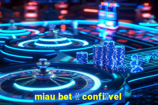 miau bet 茅 confi谩vel