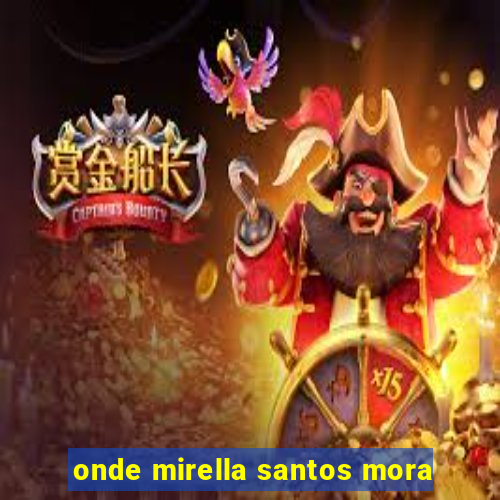 onde mirella santos mora