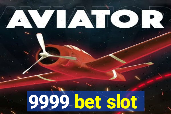 9999 bet slot