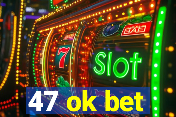 47 ok bet