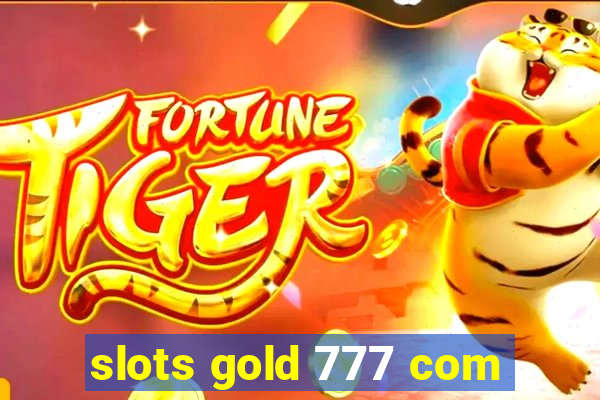 slots gold 777 com