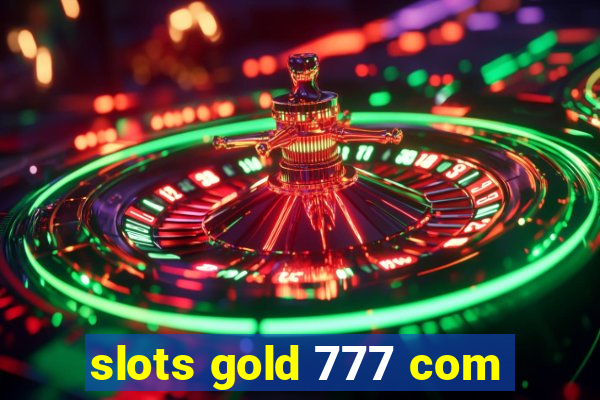 slots gold 777 com