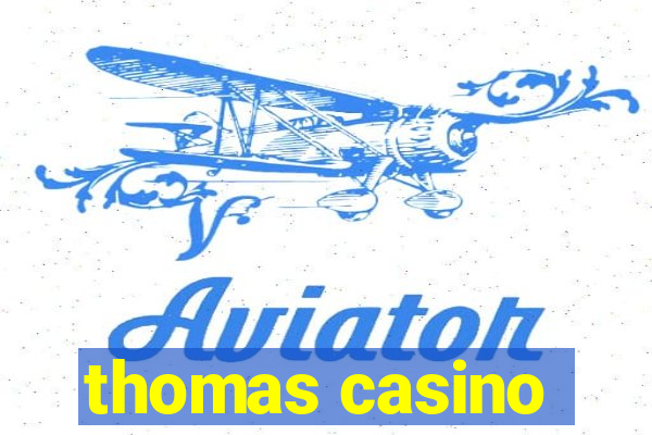 thomas casino