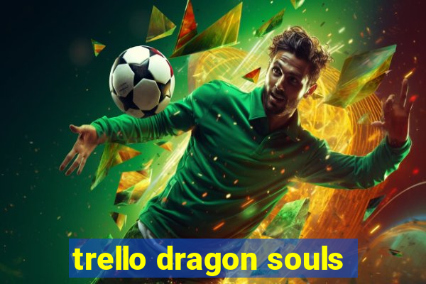 trello dragon souls