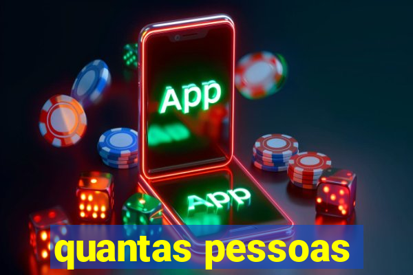 quantas pessoas