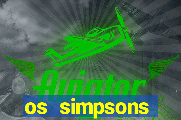 os simpsons assistir online dublado