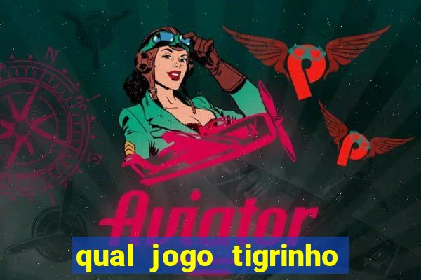 qual jogo tigrinho é confiável