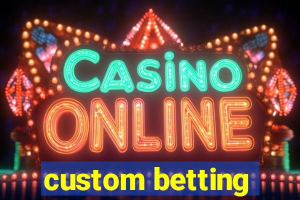 custom betting