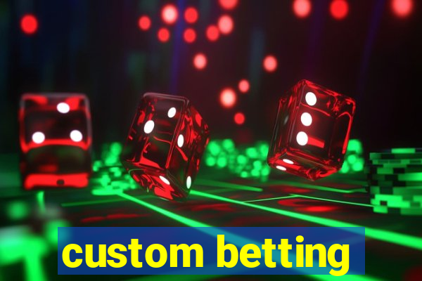 custom betting