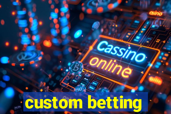 custom betting