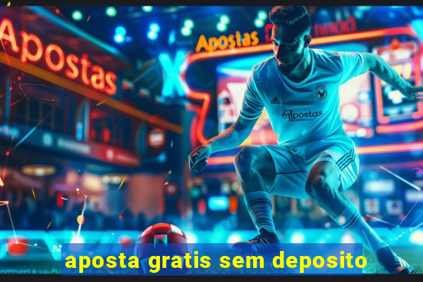 aposta gratis sem deposito