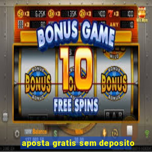 aposta gratis sem deposito