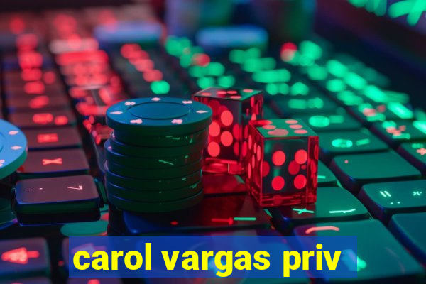 carol vargas priv