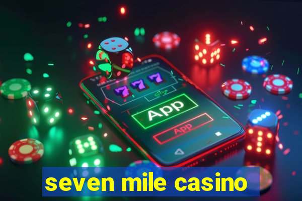 seven mile casino