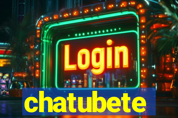 chatubete