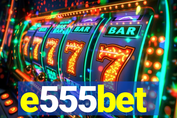 e555bet