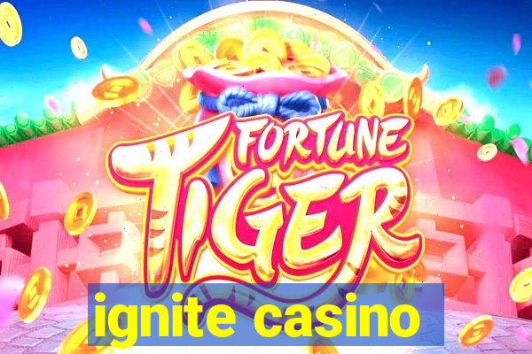 ignite casino