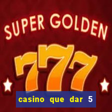 casino que dar 5 reais grátis