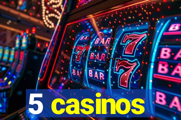 5 casinos