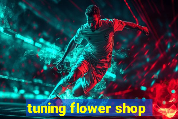 tuning flower shop