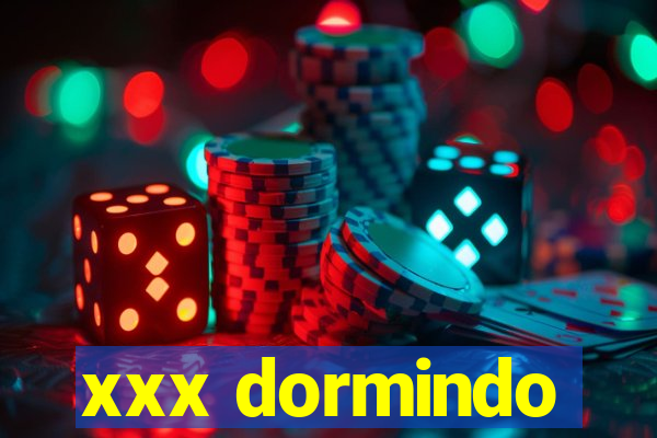 xxx dormindo