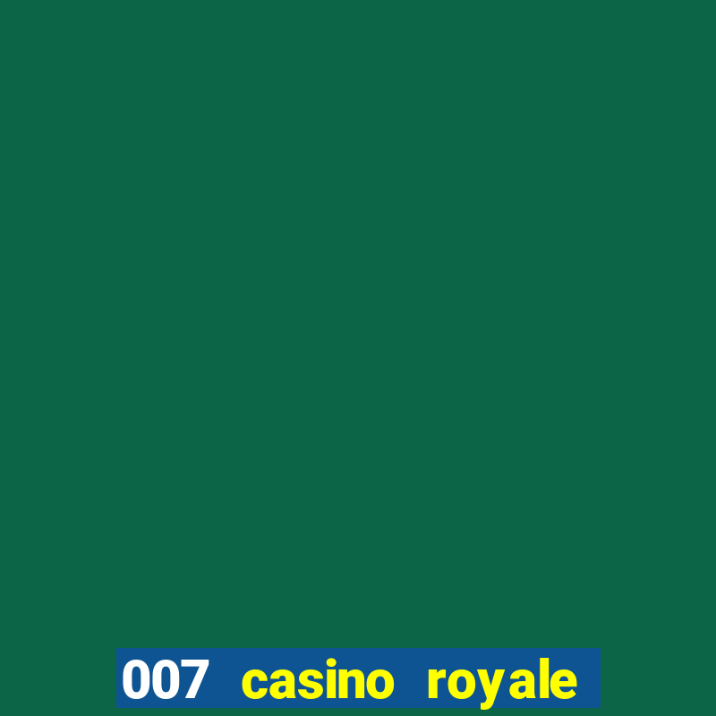 007 casino royale félicité du jeu