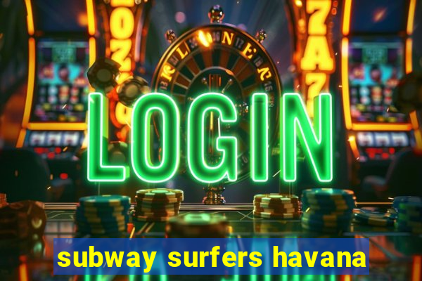 subway surfers havana