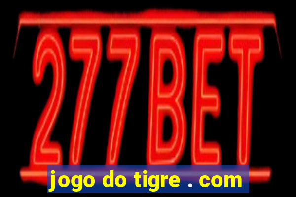 jogo do tigre . com