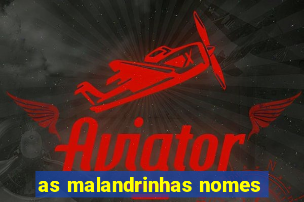 as malandrinhas nomes