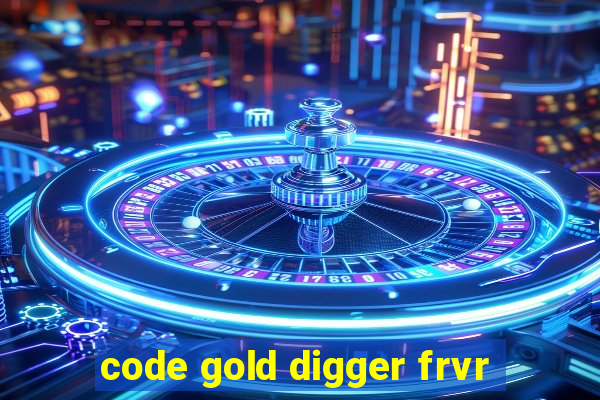 code gold digger frvr