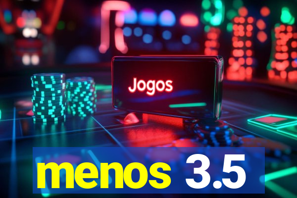 menos 3.5