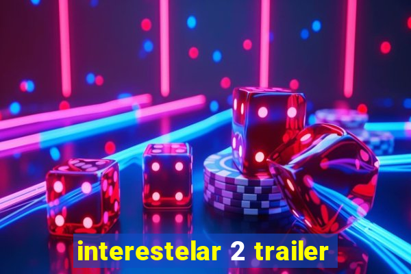 interestelar 2 trailer