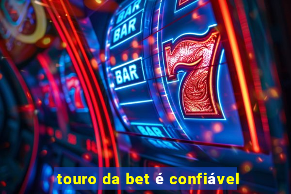 touro da bet é confiável