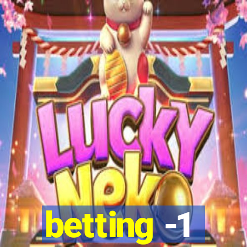 betting -1