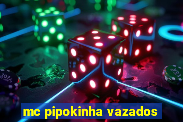 mc pipokinha vazados